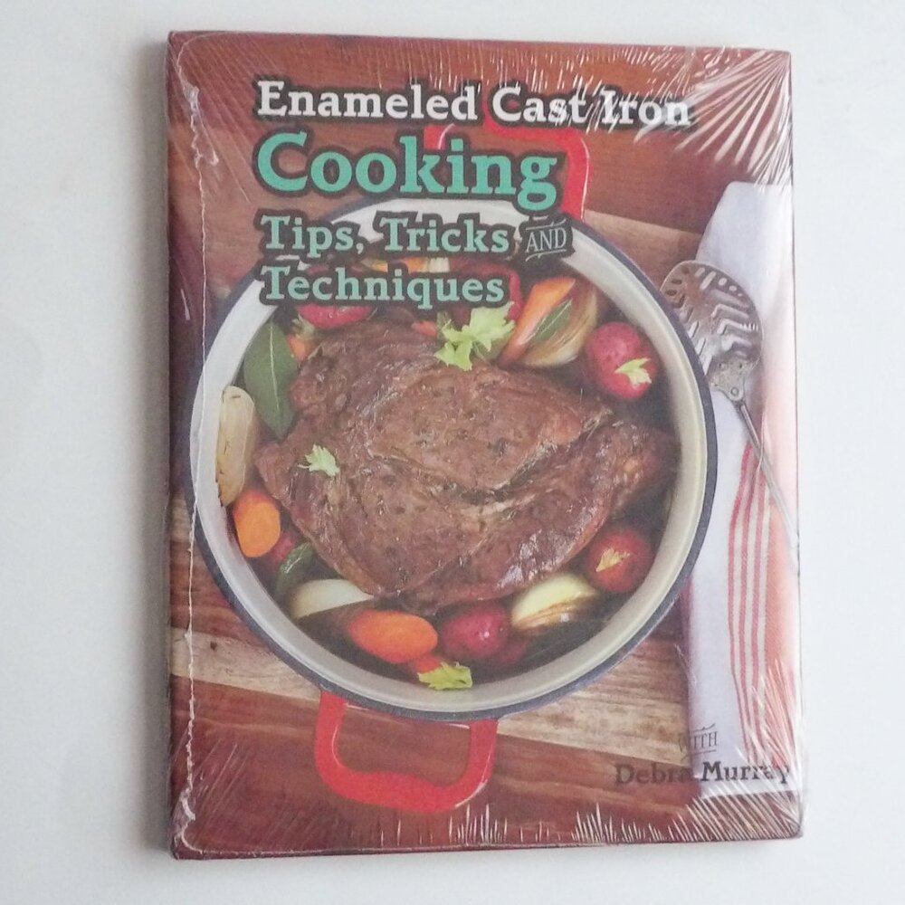 Enameled Cast Iron Cooking Tips Tricks & Techniques NEW Book with Debra Murray